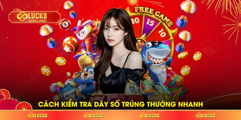 Cách kiểm tra dãy số trúng thưởng nhanh