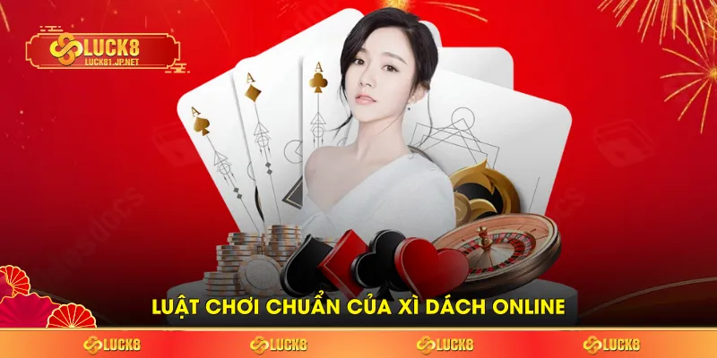 Luật chơi chuẩn của Xì dách online
